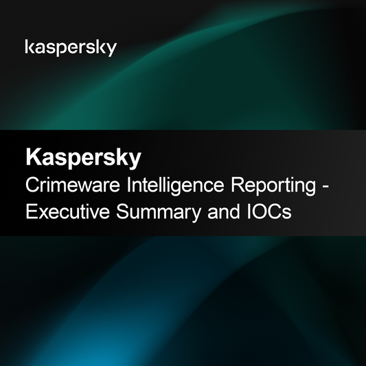 Kaspersky Crimeware Intelligence -raportointi - Tiivistelmä ja IOC:t