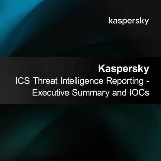 Kaspersky ICS -uhkatiedusteluraportti - Tiivistelmä ja IOC:t